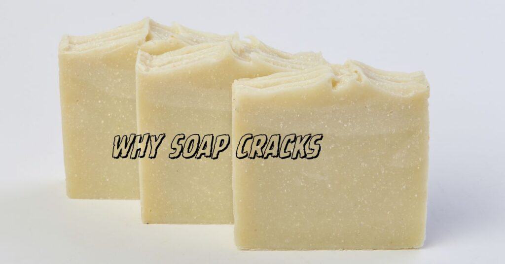 Why Soap Cracks